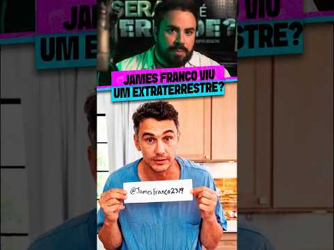 JAMES FRANCO VIU UM EXTRATERRESTRE?