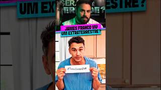 JAMES FRANCO VIU UM EXTRATERRESTRE?