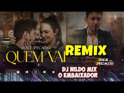 BANDA DOCE PECADO - QUEM VAI Remix (Dj Nildo Mix O Embaixador) (BANDAS DO SUL )