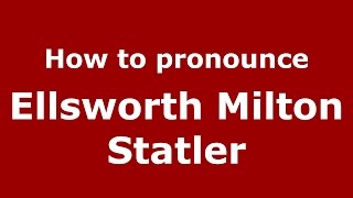 How to pronounce Ellsworth Milton Statler