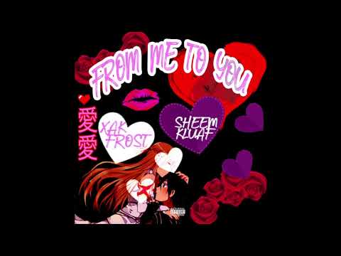 Sheem Kluaf Feat. Xak FROST - From Me To You (Prod. 8BaLL)