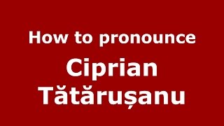 How to pronounce Ciprian Tătărușanu