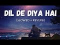 Dil De Diya Hai [ Slowed+Reverb ] - Anand Raaj Anand | #slowed #reverb #viral #lofi #sadlofi