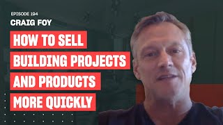 How to Sell Building Projects and Products More Quickly | Ep. 194