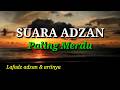 SUARA ADZAN PALING MERDU 2021 LAFADZ ADZAN DAN ARTINYA