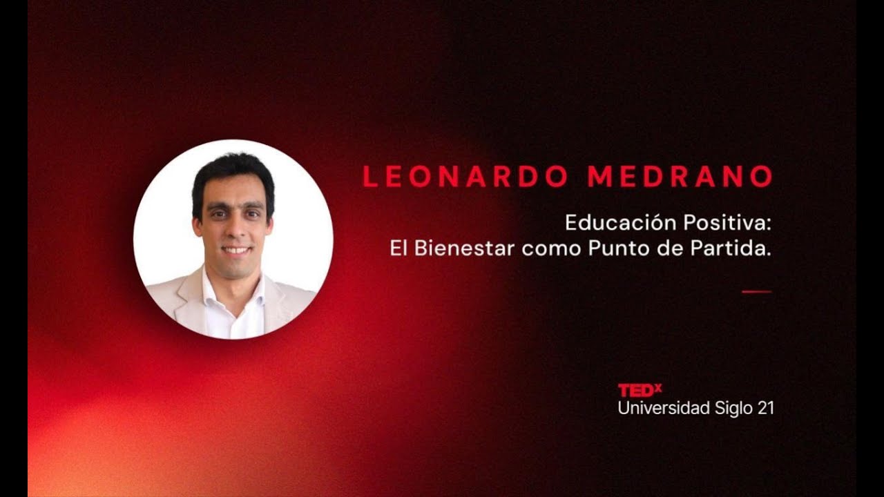 Educación Positiva: El Bienestar como Punto de Partida | Leonardo Medrano | TEDxUniversidad Siglo 21