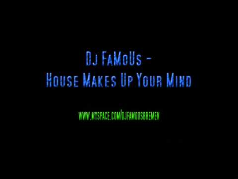 Dj FaMoUs - House Makes Up Your Mind