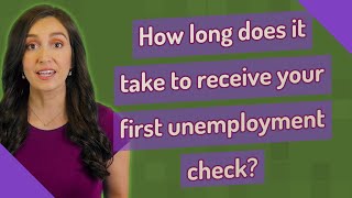 How long does it take to receive your first unemployment check?
