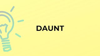 What is the meaning of the word DAUNT