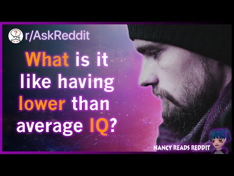 People with lower than average IQ share their experiences - AskReddit