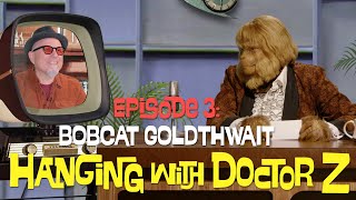 Hanging With Doctor Z, Ep #3 - Bobcat Goldthwait