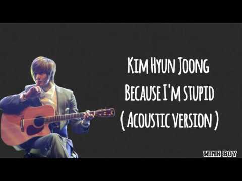 Kim Hyun Joong (김현중) – Because I’m Stupid (내 머리가 나빠서) Acoustic version (Easy Lyrics)