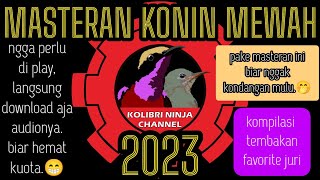 Download lagu MASTERAN KONIN MEWAH 2023. #masterankonin #koningacor #kolibrininja mp3 Download lagu MASTERAN KONIN MEWAH 2023. #masterankonin #koningacor #kolibrininja mp3