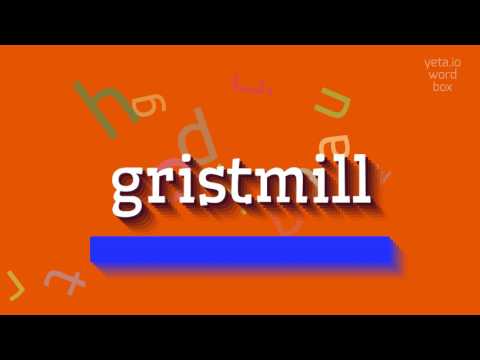 GRISTMILL - HOW TO SAY GRISTMILL? #gristmill