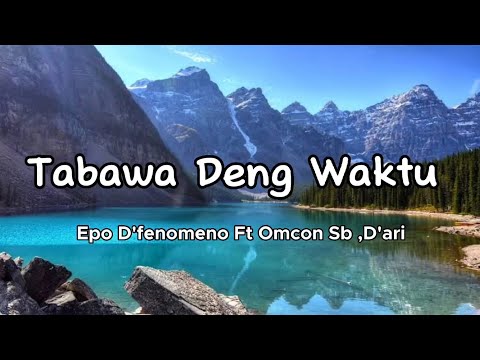 Epo D'fenomeno Ft Omcon Sb,D'ari _ Tabawa Deng Waktu ( Lirik )