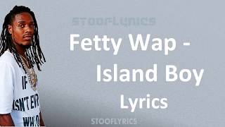 Fetty Wap - Island Boy (Lyrics)