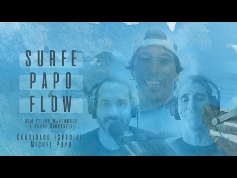 Surfe Papo E Flow -Ep. 07 Com Miguel Pupo