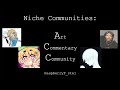 Niche Communities: Art Commentary Community