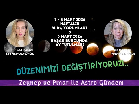 2 - 8 Mart 2026 Haftalık Burç Yorumları & 3 Mart Başak Burcunda Ay Tutulması
