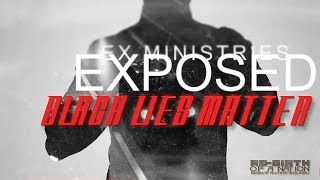 EX MINISTRIES EXPOSED "BLACK LIES MATTER"