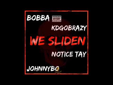 Notice Tay - We Sliden ft. BOBBA x KAYDABABY x JOHNNYBO (Prod.by @sdotonatrack )
