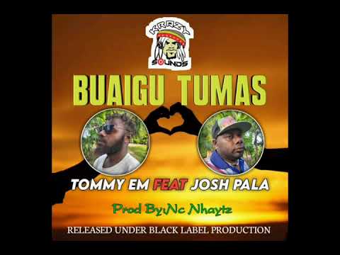 BUAIGU TUMAS (2020 PNG MUSIC)_Tommy Em Feat. Josh Pala(Prod By Nc Nhaytz@Black Label Production)