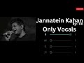 Jannatein Kahan | KK | Vocals Only | No Music | ReverbHub