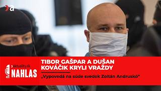 Tibor Gašpar a Dušan Kováčik kryli vraždy, vypovedá na súde svedok Zoltán Andruskó | Aktuality