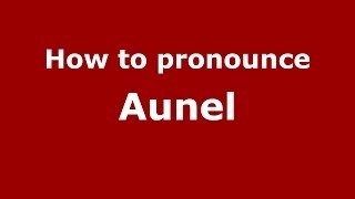How to pronounce Aunel