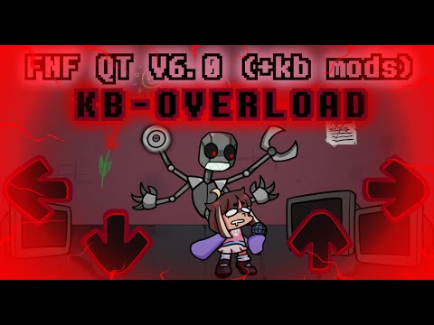 FNF (QT MOD V6.0 -- +KB MODS ) - KB-OVERLOAD 😎🔥 (1st ever upload at V6.0 !!!!)