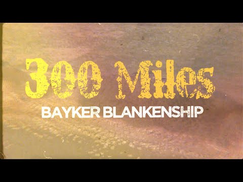 Bayker Blankenship - 300 Miles (Official Lyric Video)