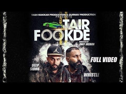 TAIR FOOKDE (Full Video) Deep Sidhu ft. Whistle | New Punjabi Songs 2017 | Juke Dock