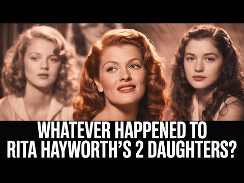Whatever Happened to Rita Hayworth’s 2 Daughters