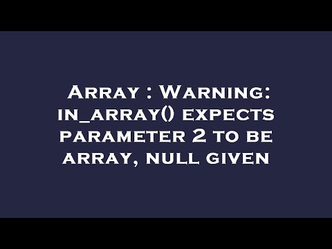 Array In_array Expects Parameter 2 To Be Array Null Given