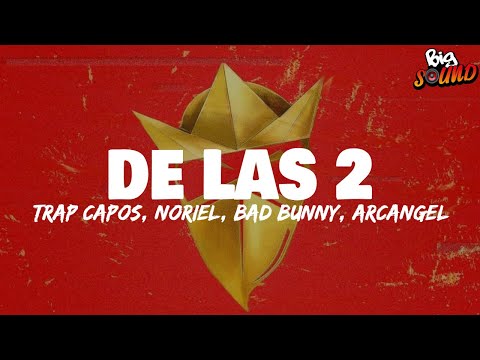 Trap Capos, Noriel - De las 2 (Letra)ft. Bad Bunny, Arcángel