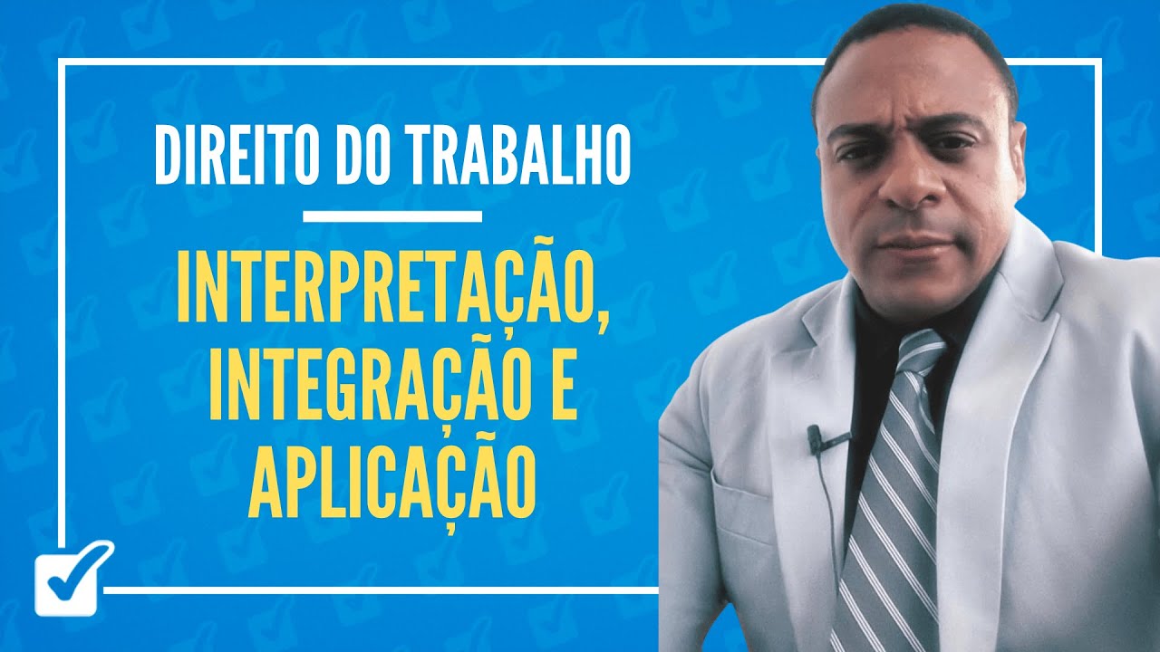 02. Interpretação, Integração e Aplicação do Direito do Trabalho - Prof. Bruno Marback