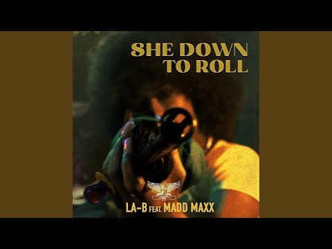 She Down To Roll (feat. LA-B x Madd Maxx)