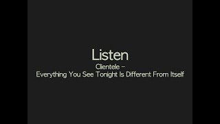 Listen: The Clientele - Everything You See Tonight Is Different From Itself