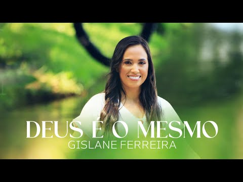 Deus é o Mesmo - Gislane Ferreira (Clipe Oficial)