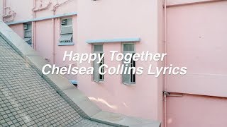 Happy Together || Chelsea Collins Lyrics