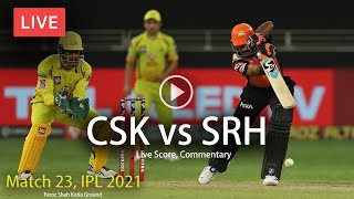 🔴 CSK vs SRH Live Score and Commentary | IPL Live | Chennai vs Hyderabad, 23rd Match - Live Cricket