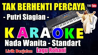 Download lagu TAK BERHENTI PERCAYA - PUTRI SIAGIAN || KARAOKE NADA WANITA STANDART - E = DO mp3