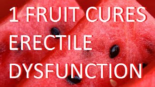 Cure Erectile Dysfunction With This One Fruit! The Best Natural remedy .