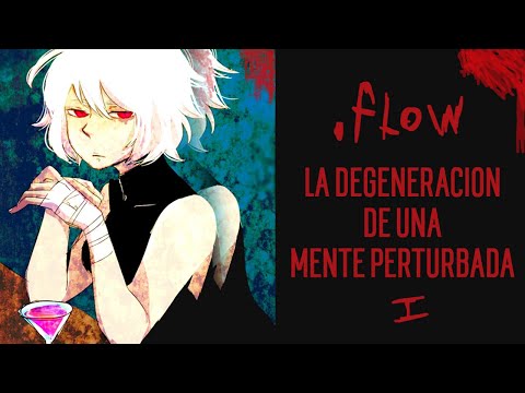 .flow |  La Degeneración de una Mente Perturbada (Parte 1)