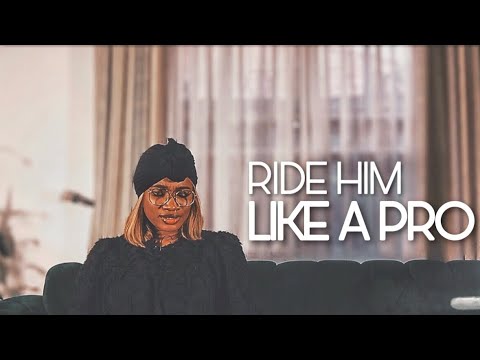 15 TIPS ON HOW TO RIDE HIM GOOD
