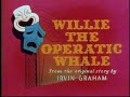 Willie The Operatic Whale Opening