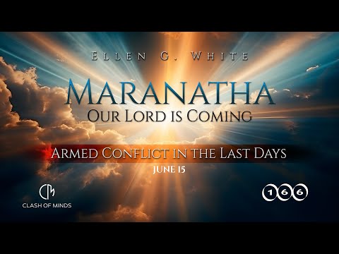 166. Maranatha Our Lord Is Coming: Armed Conflict in the Last Days. June 15, by Ellen G White