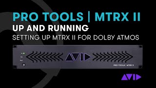 Video thumbnail for Pro Tools | MTRX II Up and Running: Setting Up MTRX II for Dolby Atmos by Avid Pro Tools