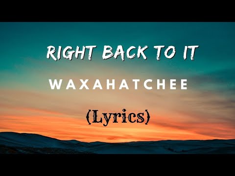 Right Back To it | Waxahatchee | Lyrics | Video Song 2024