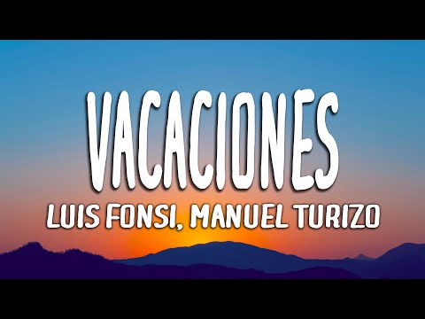 Luis Fonsi, Manuel Turizo - Vacaciones (Letra/Lyrics)